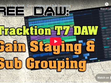 Tracktion T7 Free DAW – Gain Staging and Sub Grouping