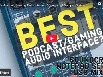 Best Podcasting/Gaming Audio Interface? Soundcraft Notepad Series USB Mixers – Part 4
