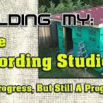 Building My Home Recording Studio – Part 13 – Slow Progress, But Still A Progress